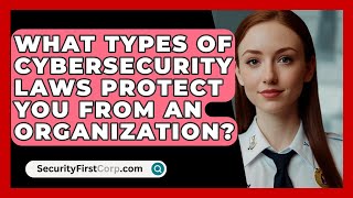 What Types of Cybersecurity Laws Protect You From an Organization  SecurityFirstCorpcom [upl. by Asiuol]