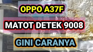 OPPO A37F MATOT DETEK 9008 [upl. by Feola]