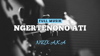 Ngertenono Ati  NDX AKA Lirik [upl. by Ragan895]