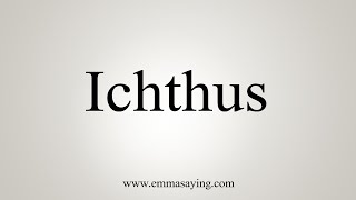 How To Say Ichthus [upl. by Lara]