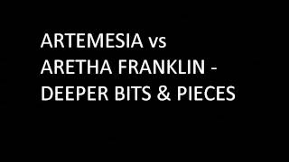 Artemesia vs Aretha Franklin  Deeper Bits amp Pieces [upl. by Skillern]