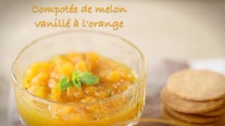 Recette de compotée de melon vanillé à lorange [upl. by Leoy]