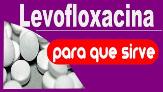 LEVOFLOXACINA para que sirve reacciones trata infecciones [upl. by Joanne34]