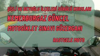 KEMERBURGAZ MOTOSİKLET EHLİYETİ SINAV GÜZERGAHI  ŞİŞLİ ve BEYOĞLU İLÇELERİ  RASTGELE MOTO [upl. by Laura]