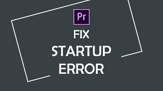 How to fix quotAdobe Premiere Pro Startup Errorquot [upl. by Natalina]