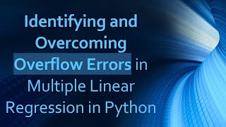 Identifying and Overcoming Overflow Errors in Multiple Linear Regression in Python [upl. by Aicatsanna]