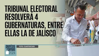 PuntosYComas ¬ Tribunal Electoral resolverá 4 gubernaturas entre ellas la de Jalisco [upl. by Beetner]