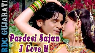 Gujarati LOVE Song  Pardesi Sajan I Love U  Sayba Dhola VIDEO Song  Gujarati Movie Songs [upl. by Ilram]