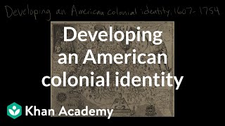 Developing an American colonial identity  Period 2 16071754  AP US History  Khan Academy [upl. by Llehcram]