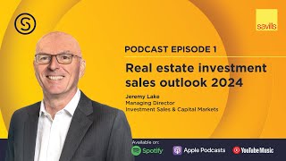 The Savills Shares Podcast Episode 1  Real Estate Investment Sales Outlook 2024 [upl. by Uno]