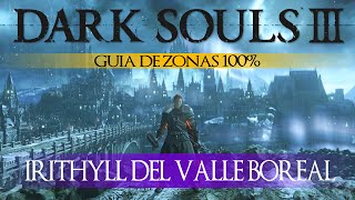 Dark Souls 3  Guia de Zonas 100 Episodio 9 Irithyll del Valle Boreal [upl. by Aihsoek]