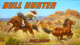 Bull Hunter Full Audiobook by Max Brand [upl. by Thalia]