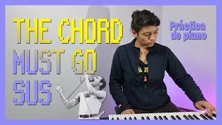 The Chord Must Go Sus 👑 MUSIHACKS Piano intermedio [upl. by Elocan]