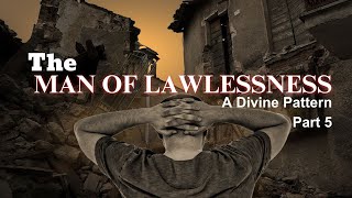 The Man of Lawlessness  A Divine Pattern  Part 5 [upl. by Nnylaehs900]