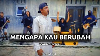 MENGAPA KAU BERUBAH  valdy nyonk  cover TAMAT band [upl. by Lehctim]