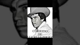 LUCIO Vázquez Corrido Historico [upl. by Stillmann888]