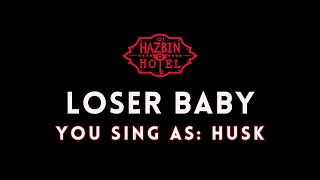 Loser Baby  Hazbin Hotel  KaraokeSing With Me You Sing Husk [upl. by Tenay]