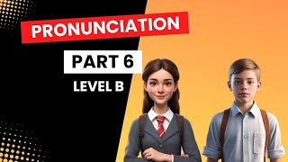 Pronunciation  Part 6  Level B [upl. by Fruma]