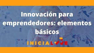 Innovación para emprendedores elementos básicos [upl. by Ardnasxela]