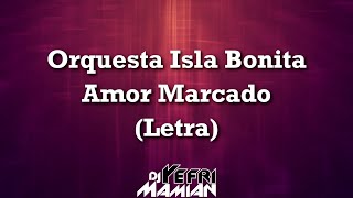 Orquesta Isla Bonita  Amor Marcado Letra  DJYefriMamian [upl. by Nagaek]