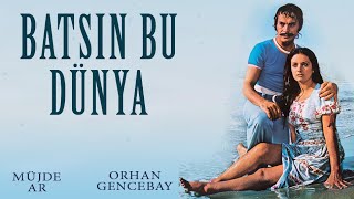 Batsın Bu Dünya Türk Filmi  FULL  MÜJDE AR  ORHAN GENCEBAY [upl. by Dustan]