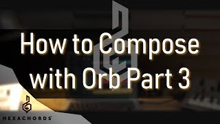 How to compose with Orb Composer Part 3  Live Tutorial [upl. by Johnathan378]