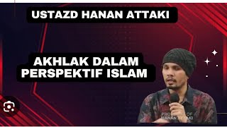 AKHLAK DALAM PERSPEKTIF ISLAM MENURUT USTADZ HANAN ATTAKI [upl. by Atimed]