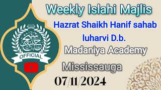 Weekly Islahi Majlis By Hazrat Shaikh Hanif Sahab Luharvi DbMadaniya Academy Mississauga071124 [upl. by Nhaj]