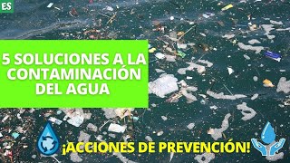 5 Soluciones a la contaminación del agua [upl. by Gabriello]