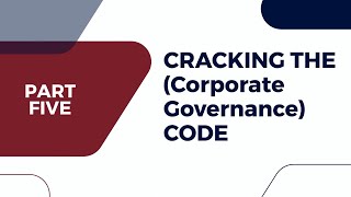 Cracking the Corporate Governance Code  Part 5 [upl. by Nickolaus]