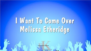 I Want To Come Over  Melissa Etheridge Karaoke Version [upl. by Brinn]