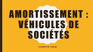 Amortissement  véhicules de sociétés 🚚🚗 [upl. by Ettesyl]