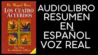 🙏🏼LOS CUATRO ACUERDOS RESUMEN AUDIO LIBRO VOZ REAL EN ESPAÑOL [upl. by Elaen]