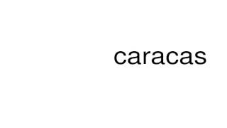 How to pronounce caracas [upl. by Ieso]