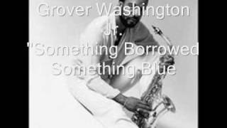 Grover Washington Jr  Something Borrowed Something Blue [upl. by Anawyt35]