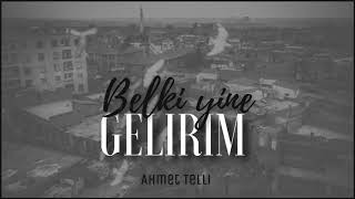 Belki Yine Gelirim  Ahmet Telli  “bir gün gelirsek hangi kent güzelleşmez” [upl. by Pinter120]