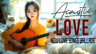 New English Acoustic Ballad Songs 2024 ✨ Soothing Acoustic Love Songs Ballads to Warm Your Heart [upl. by Marty]