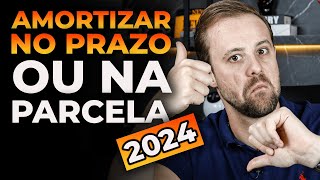 Amortizar financiamento no prazo ou na parcela 2024 [upl. by Etnuad]