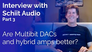 Interview with Schiit Audio  Part 3 Are Multibit DACs and hybrid amps better [upl. by Spiers]