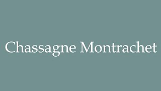 How to Pronounce Chassagne Montrachet Correctly in French [upl. by Auvil]