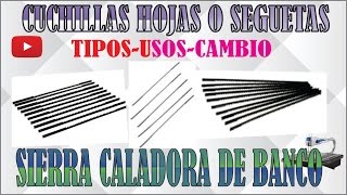 CUCHILLAS HOJAS O SEGUETAS PARA SIERRA CALADORA DE BANCO USOS E INSTALACIÓN VÍDEO TUTORIAL 2 HD [upl. by Clarisa919]