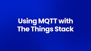 Using MQTT in The Things Stack [upl. by Metzger]