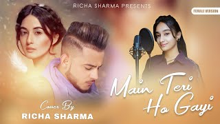 Main Teri Ho Gayi  Female Version  Richa Sharma  Millind Gaba [upl. by Larianna]