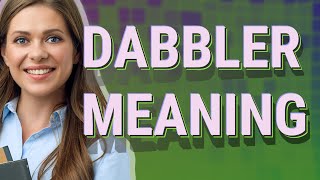 Dabbler  meaning of Dabbler [upl. by Reteid]