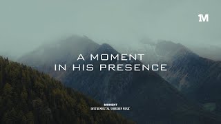 A MOMENT IN HIS PRESENCE  Instrumental Soaking worship Music  1Moment [upl. by Atsilac892]