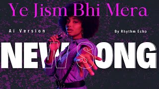 Ye Jism Bhi Mera hindi song from the movie Jism2 New Ai Version By Rhythm Echo [upl. by Elocon]