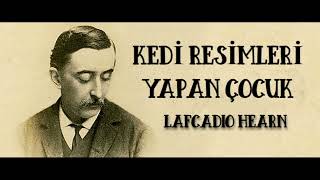 quotKedi resimleri yapan çocukquot Lafcadio Hearn  Sesli hikaye Serkan Çinğay [upl. by Hanahs]