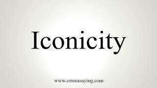 How To Pronounce Iconicity [upl. by Malaspina]