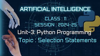 Python Programming Selection Statements ARTIFICIAL INTELLIGENCE Class11 AI Unit3Part1 [upl. by Julee]