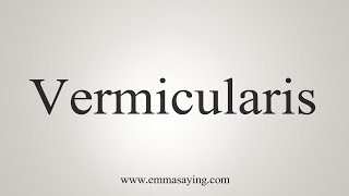 How To Say Vermicularis [upl. by Acissey193]